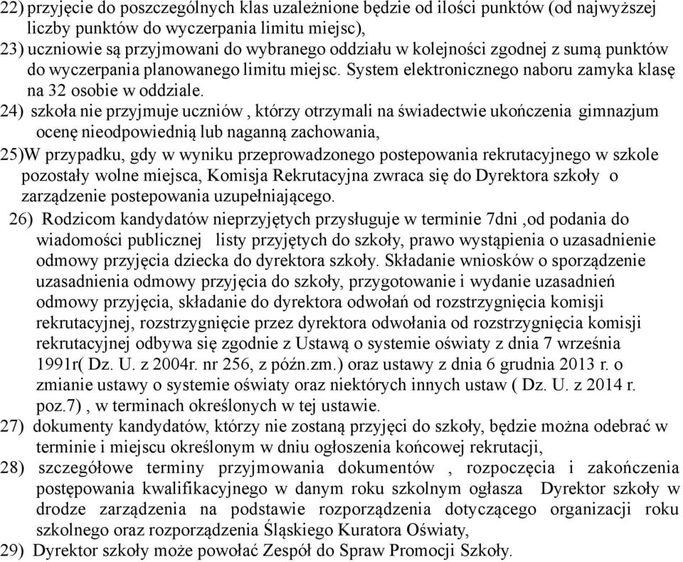 24) szkoła nie przyjmuje uczniów, którzy otrzymali na świadectwie ukończenia gimnazjum ocenę nieodpowiednią lub naganną zachowania, 25)W przypadku, gdy w wyniku przeprowadzonego postepowania