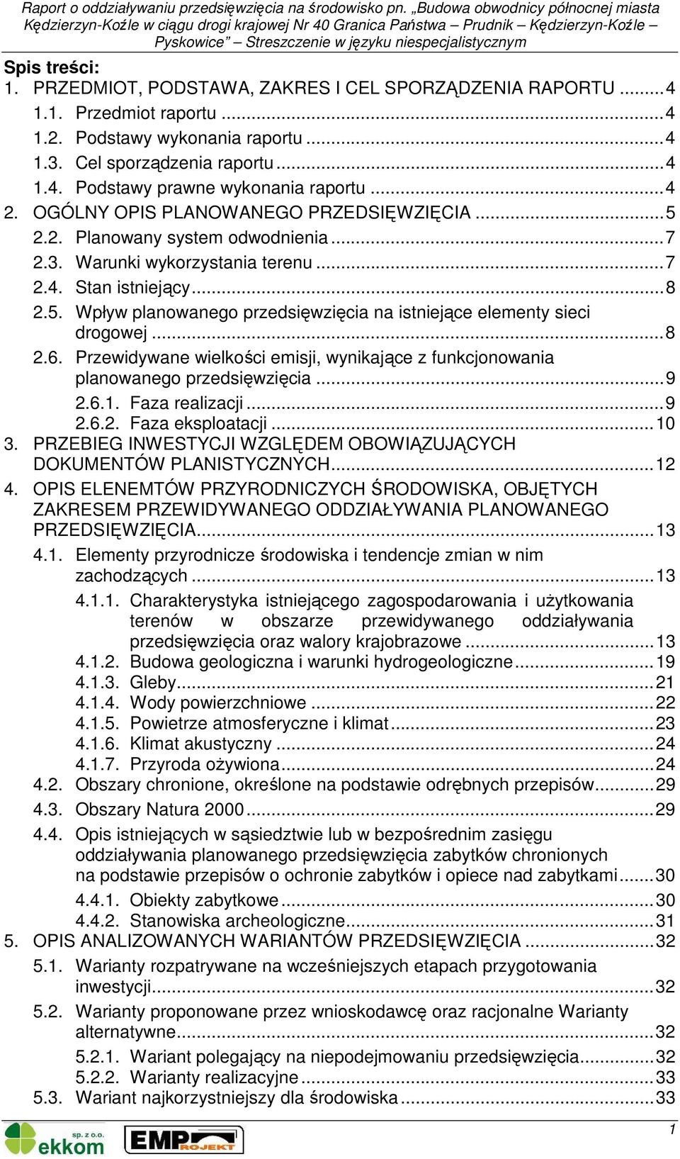 ..8 2.6. Przewidywane wielkości emisji, wynikające z funkcjonowania planowanego przedsięwzięcia...9 2.6.1. Faza realizacji...9 2.6.2. Faza eksploatacji...10 3.