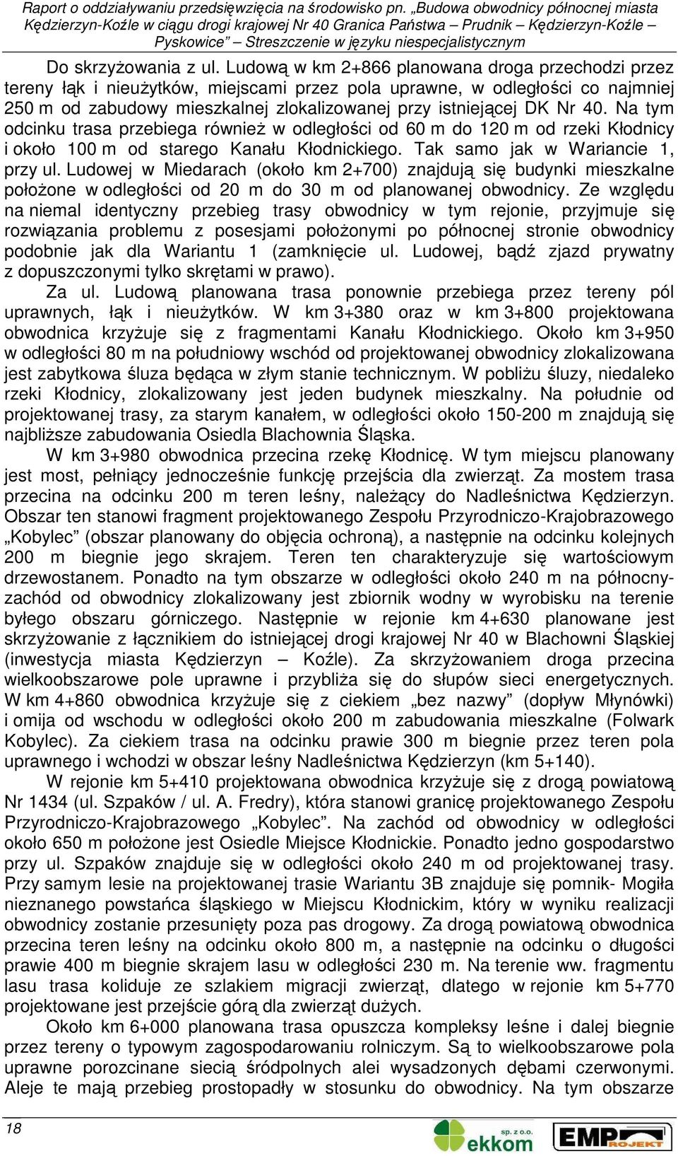 40. Na tym odcinku trasa przebiega równieŝ w odległości od 60 m do 120 m od rzeki Kłodnicy i około 100 m od starego Kanału Kłodnickiego. Tak samo jak w Wariancie 1, przy ul.