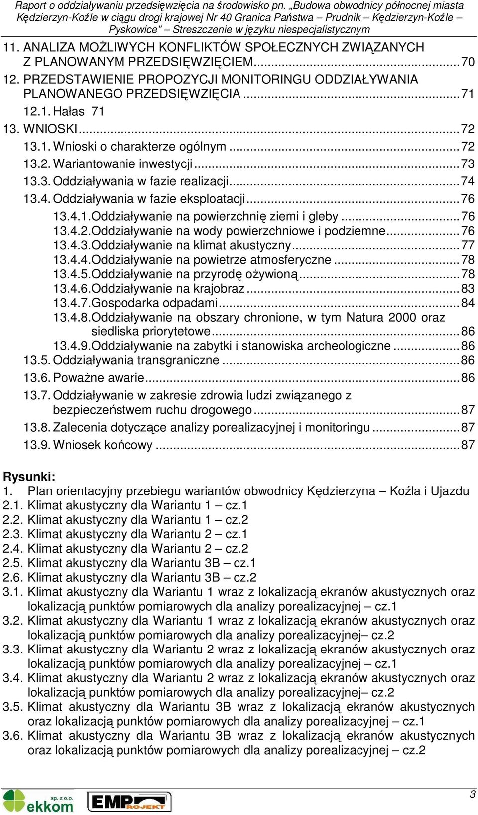 ..76 13.4.2. Oddziaływanie na wody powierzchniowe i podziemne...76 13.4.3. Oddziaływanie na klimat akustyczny...77 13.4.4. Oddziaływanie na powietrze atmosferyczne...78 13.4.5.