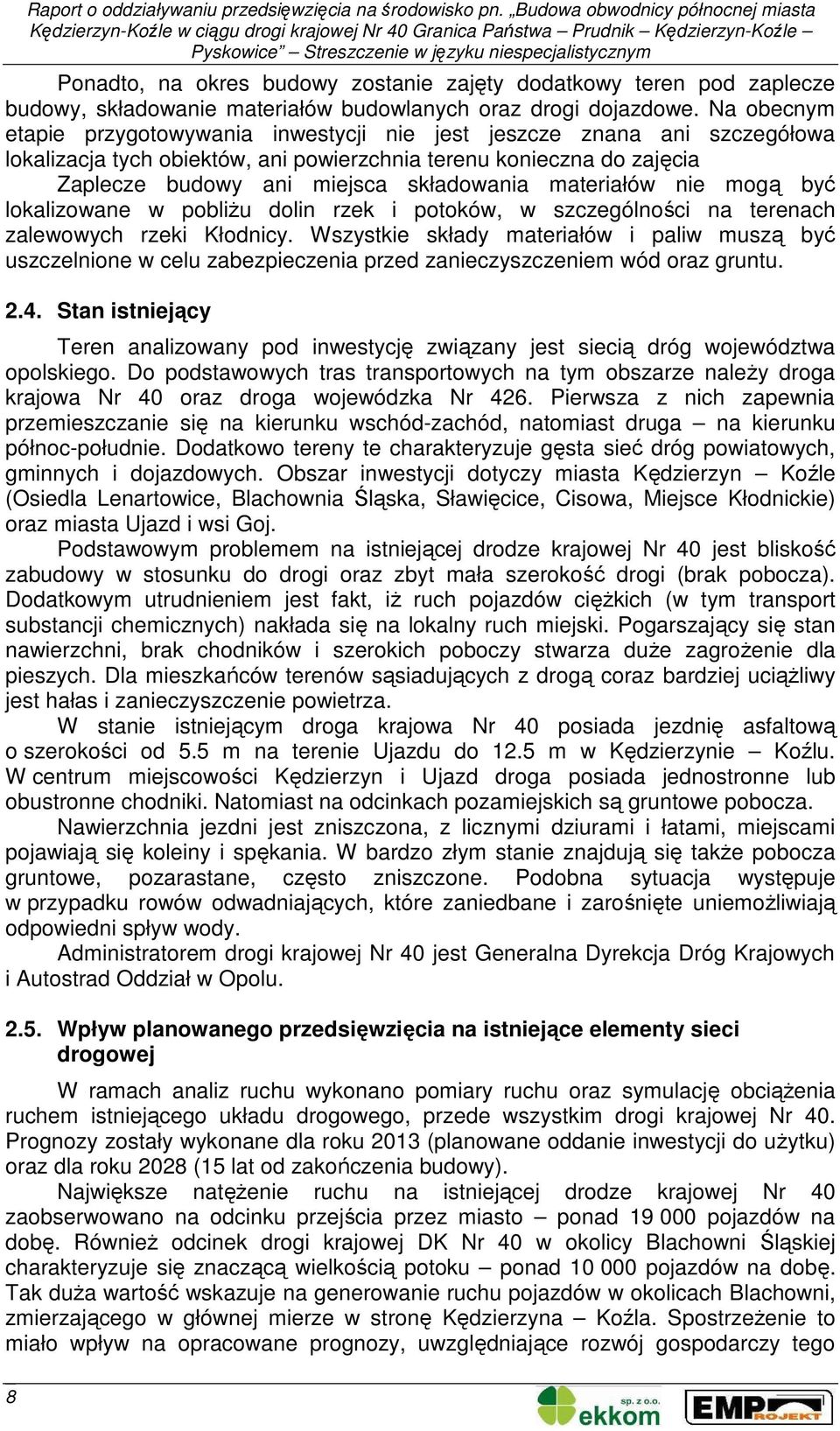 materiałów nie mogą być lokalizowane w pobliŝu dolin rzek i potoków, w szczególności na terenach zalewowych rzeki Kłodnicy.