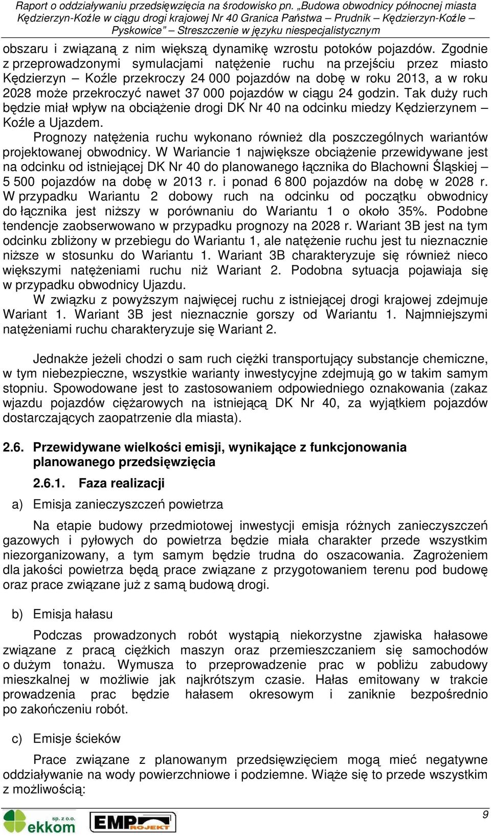 w ciągu 24 godzin. Tak duŝy ruch będzie miał wpływ na obciąŝenie drogi DK Nr 40 na odcinku miedzy Kędzierzynem Koźle a Ujazdem.