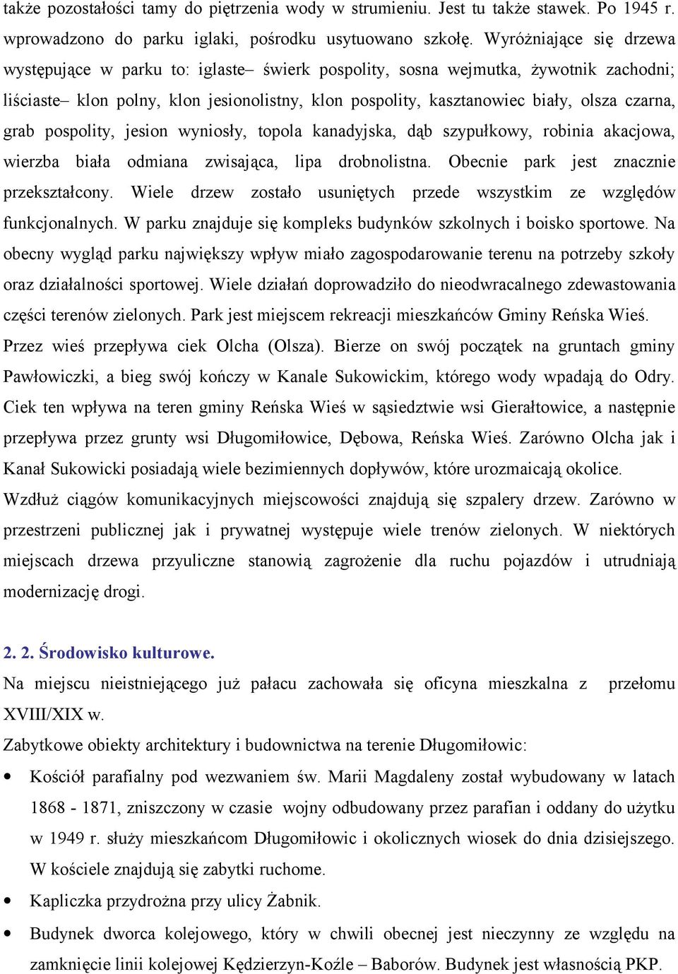 czarna, grab pospolity, jesion wyniosły, topola kanadyjska, dąb szypułkowy, robinia akacjowa, wierzba biała odmiana zwisająca, lipa drobnolistna. Obecnie park jest znacznie przekształcony.