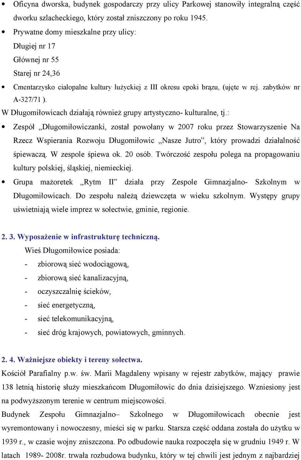 W Długomiłowicach działają również grupy artystyczno- kulturalne, tj.