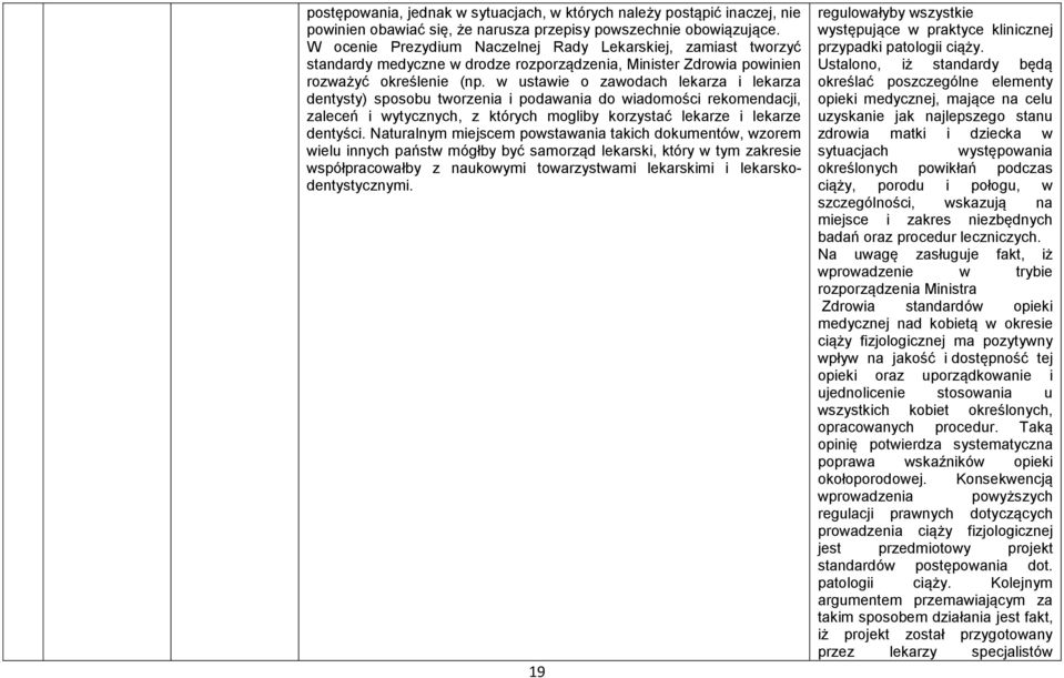 w ustawie o zawodach lekarza i lekarza dentysty) sposobu tworzenia i podawania do wiadomości rekomendacji, zaleceń i wytycznych, z których mogliby korzystać lekarze i lekarze dentyści.