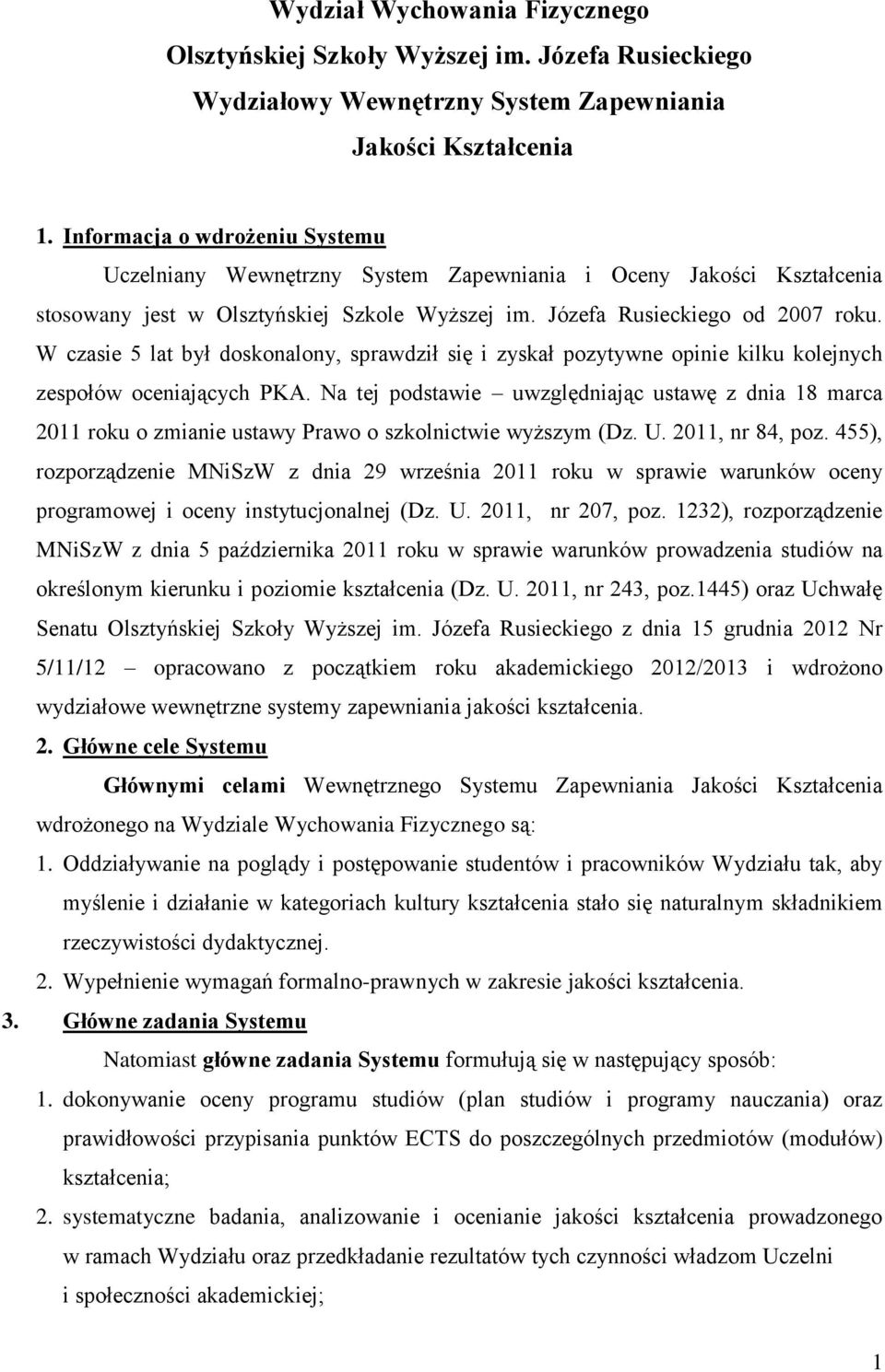 W czasie 5 lat był doskonalony, sprawdził się i zyskał pozytywne opinie kilku kolejnych zespołów oceniających PKA.