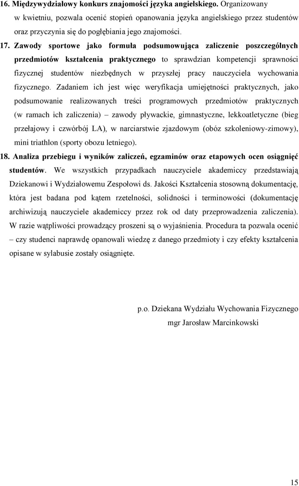 Zawody sportowe jako formuła podsumowująca zaliczenie poszczególnych przedmiotów kształcenia praktycznego to sprawdzian kompetencji sprawności fizycznej studentów niezbędnych w przyszłej pracy