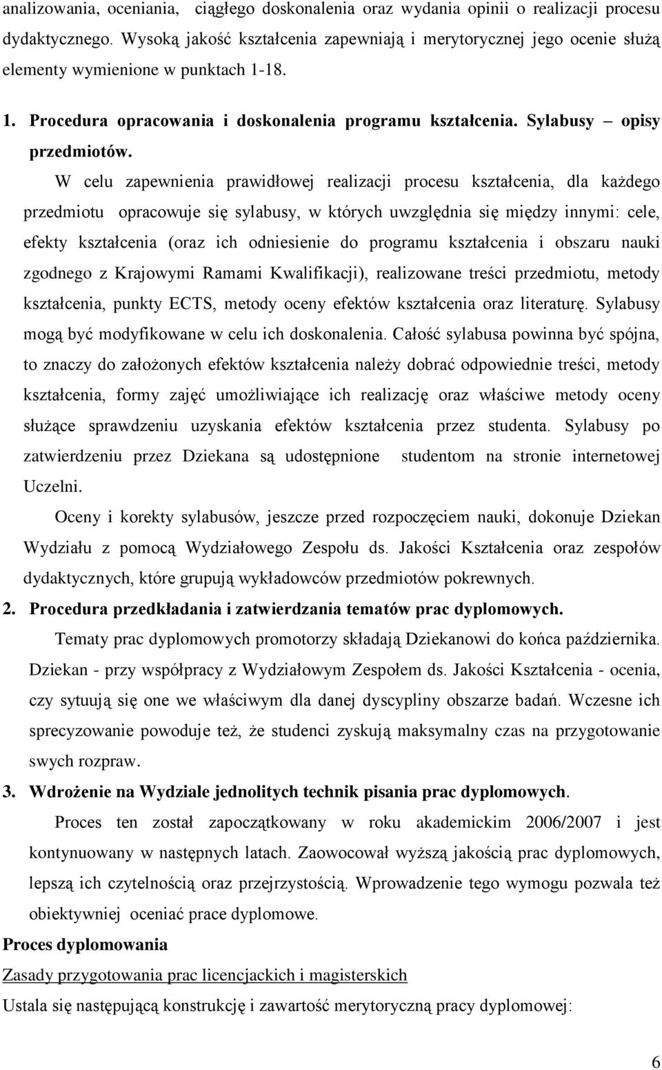 W celu zapewnienia prawidłowej realizacji procesu kształcenia, dla każdego przedmiotu opracowuje się sylabusy, w których uwzględnia się między innymi: cele, efekty kształcenia (oraz ich odniesienie