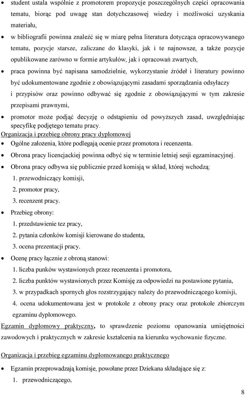 zwartych, praca powinna być napisana samodzielnie, wykorzystanie źródeł i literatury powinno być udokumentowane zgodnie z obowiązującymi zasadami sporządzania odsyłaczy i przypisów oraz powinno