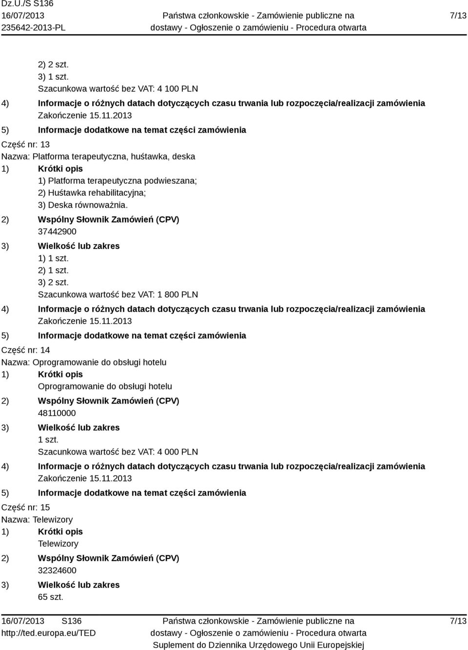 terapeutyczna podwieszana; 2) Huśtawka rehabilitacyjna; 3) Deska równoważnia. 37442900 1) 1 szt. 2) 1 szt. 3) 2 szt.