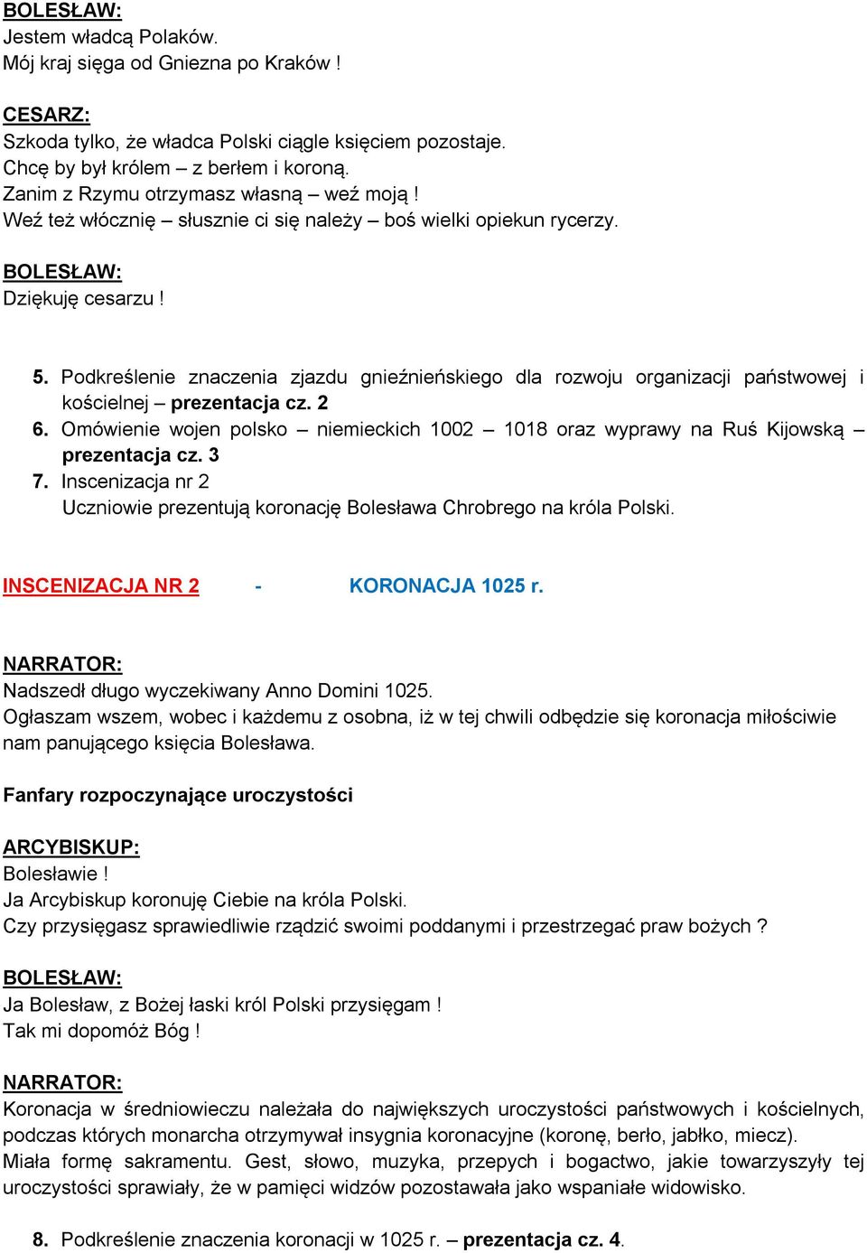 2 6. Omówienie wojen polsko niemieckich 1002 1018 oraz wyprawy na Ruś Kijowską prezentacja cz. 3 7. Inscenizacja nr 2 Uczniowie prezentują koronację Bolesława Chrobrego na króla Polski.