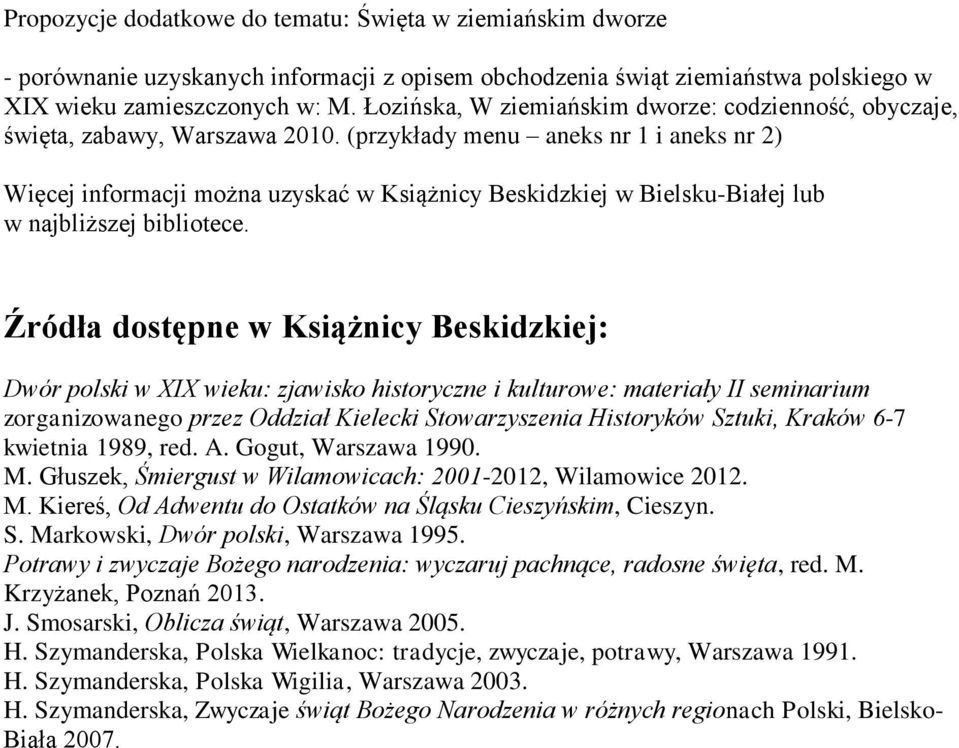 (przykłady menu aneks nr 1 i aneks nr 2) Więcej informacji można uzyskać w Książnicy Beskidzkiej w Bielsku-Białej lub w najbliższej bibliotece.