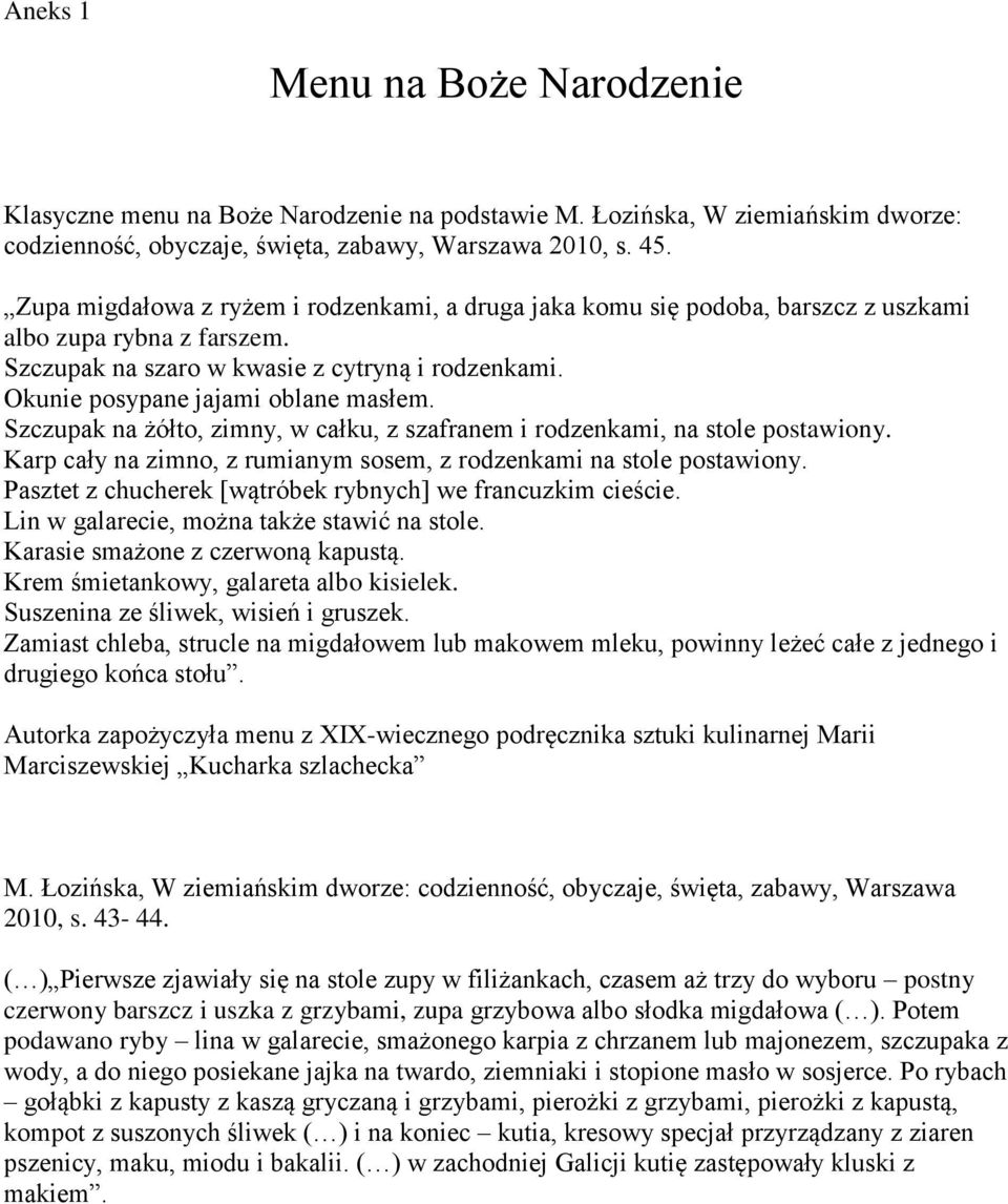 Szczupak na żółto, zimny, w całku, z szafranem i rodzenkami, na stole postawiony. Karp cały na zimno, z rumianym sosem, z rodzenkami na stole postawiony.