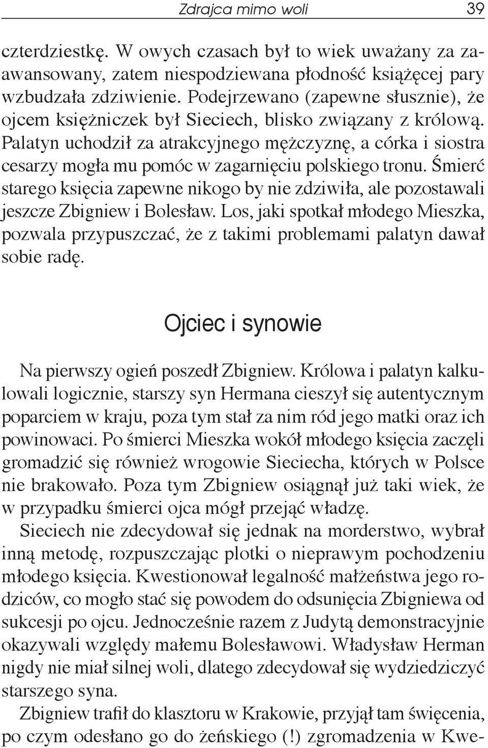 Palatyn uchodził za atrakcyjnego mężczyznę, a córka i siostra cesarzy mogła mu pomóc w zagarnięciu polskiego tronu.