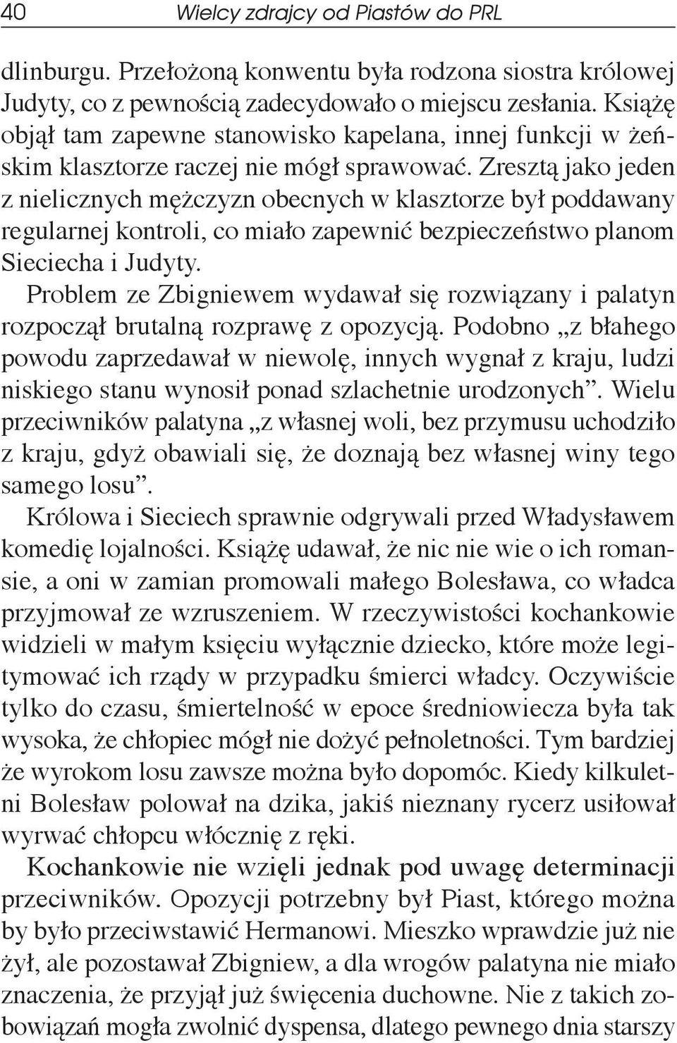 Zresztą jako jeden z nielicznych mężczyzn obecnych w klasztorze był poddawany regularnej kontroli, co miało zapewnić bezpieczeństwo planom Sieciecha i Judyty.