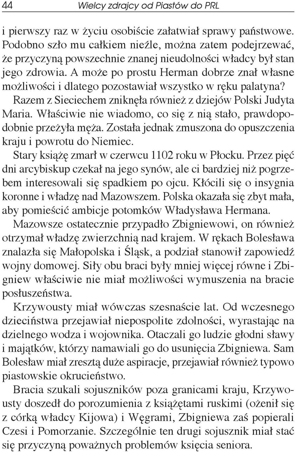 Właściwie nie wiadomo, co się z nią stało, prawdopodobnie przeżyła męża. Została jednak zmuszona do opuszczenia kraju i powrotu do Niemiec. Stary książę zmarł w czerwcu 1102 roku w Płocku.