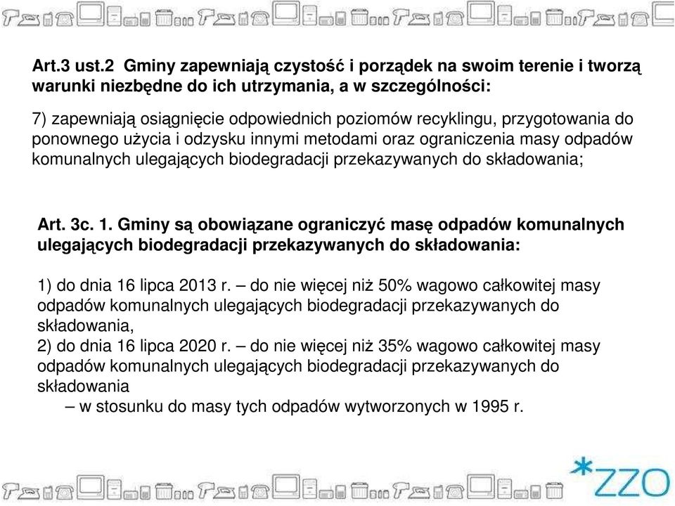 ponownego uŝycia i odzysku innymi metodami oraz ograniczenia masy odpadów komunalnych ulegających biodegradacji przekazywanych do składowania; Art. 3c. 1.