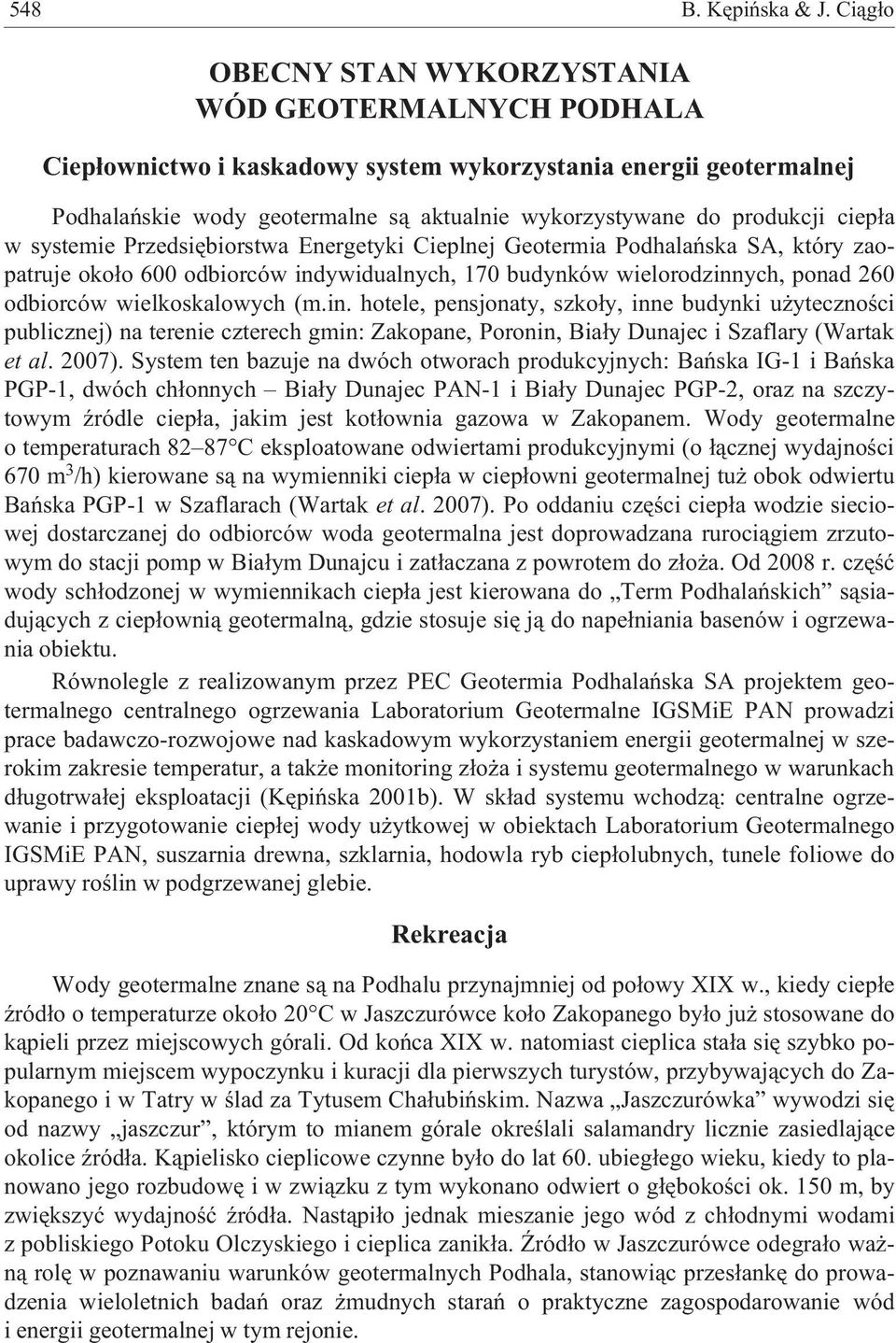 ciep³a w systemie Przedsiêbiorstwa Energetyki Cieplnej Geotermia Podhalañska SA, który zaopatruje oko³o 600 odbiorców indywidualnych, 170 budynków wielorodzinnych, ponad 260 odbiorców wielkoskalowych