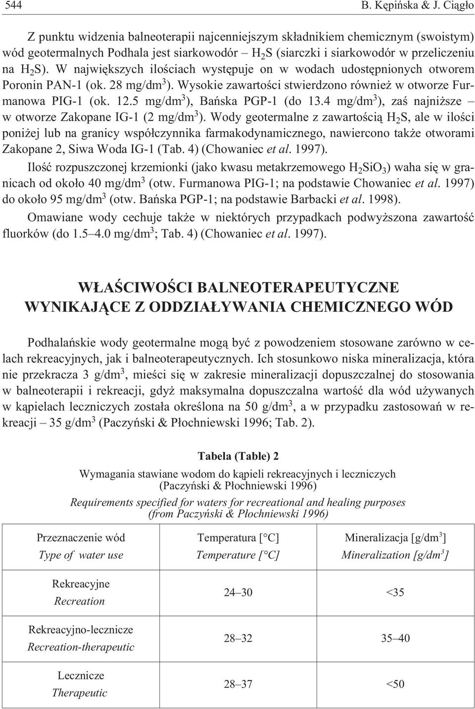 W najwiêkszych iloœciach wystêpuje on w wodach udostêpnionych otworem Poronin PAN-1 (ok. 28 mg/dm 3 ). Wysokie zawartoœci stwierdzono równie w otworze Furmanowa PIG-1 (ok. 12.