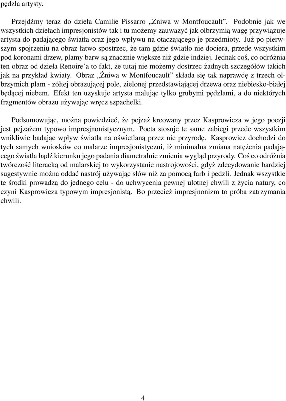 Już po pierwszym spojrzeniu na obraz łatwo spostrzec, że tam gdzie światło nie dociera, przede wszystkim pod koronami drzew, plamy barw są znacznie większe niż gdzie indziej.