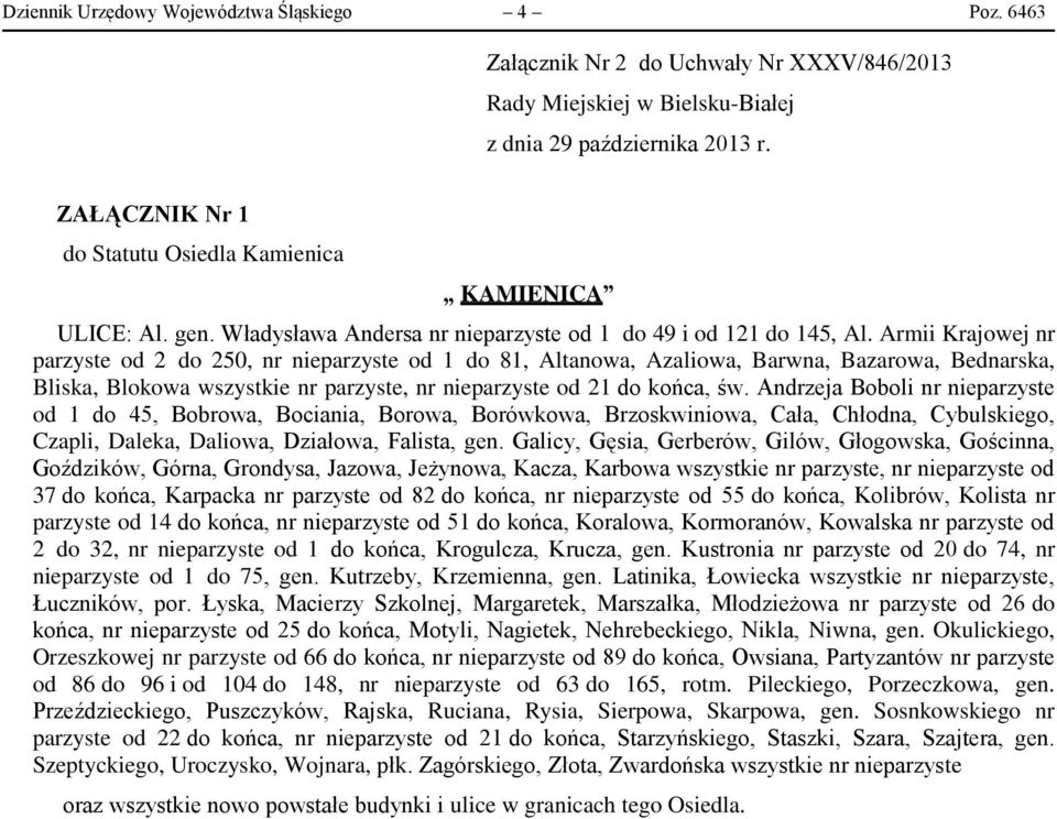 Armii Krajowej nr parzyste od 2 do 250, nr nieparzyste od 1 do 81, Altanowa, Azaliowa, Barwna, Bazarowa, Bednarska, Bliska, Blokowa wszystkie nr parzyste, nr nieparzyste od 21 do końca, św.