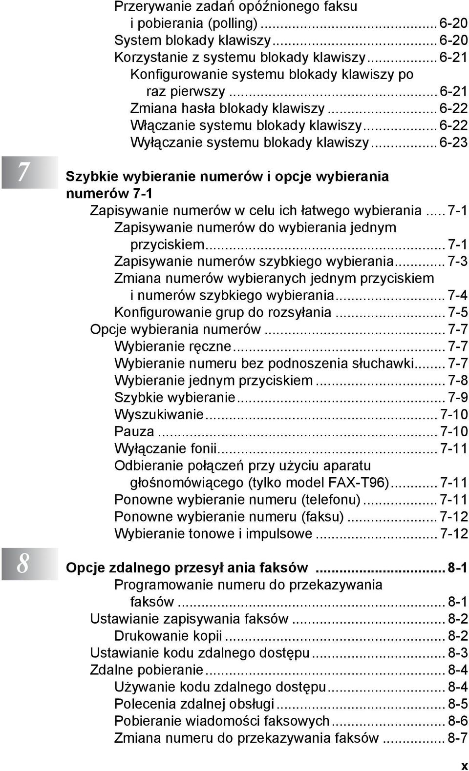 .. 6-23 7 Szybkie wybieranie numerów i opcje wybierania numerów 7-1 Zapisywanie numerów w celu ich łatwego wybierania... 7-1 Zapisywanie numerów do wybierania jednym przyciskiem.