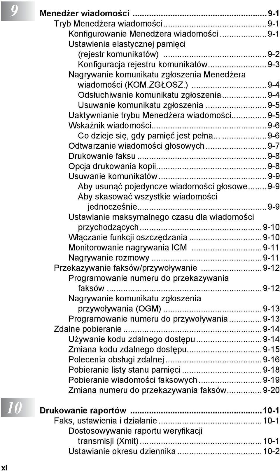 ..9-5 Wskaźnik wiadomości...9-6 Co dzieje się, gdy pamięć jest pełna......9-6 Odtwarzanie wiadomości głosowych...9-7 Drukowanie faksu...9-8 Opcja drukowania kopii...9-8 Usuwanie komunikatów.