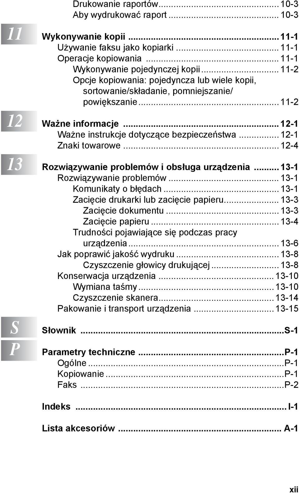 .. 12-1 Znaki towarowe... 12-4 13 Rozwiązywanie problemów i obsługa urządzenia... 13-1 Rozwiązywanie problemów... 13-1 Komunikaty o błędach... 13-1 Zacięcie drukarki lub zacięcie papieru.