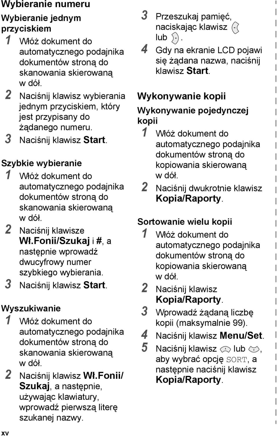 Szybkie wybieranie 1 Włóż dokument do automatycznego podajnika dokumentów stroną do skanowania skierowaną wdół. 2 Naciśnij klawisze Wł.