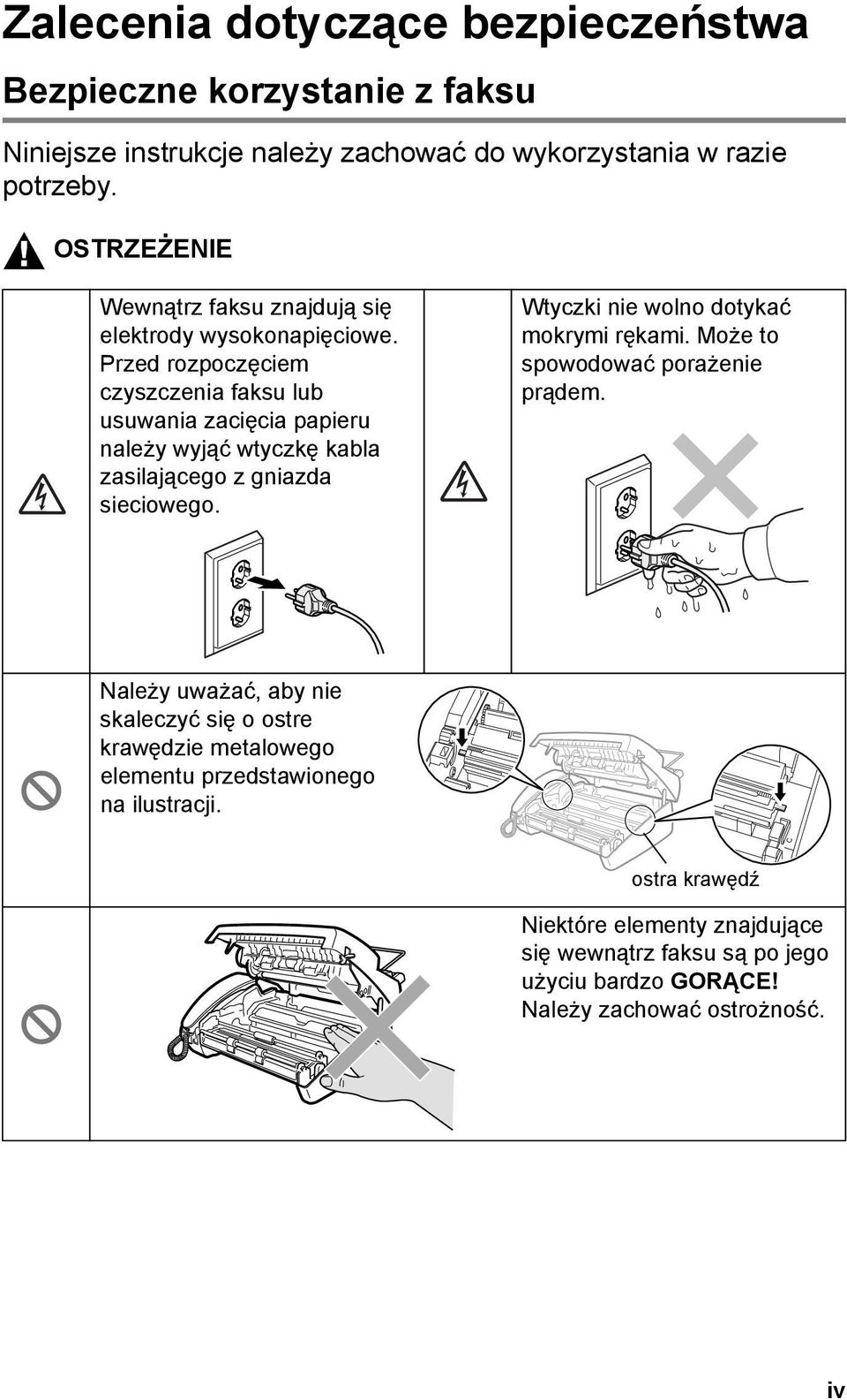 Przed rozpoczęciem czyszczenia faksu lub usuwania zacięcia papieru należy wyjąć wtyczkę kabla zasilającego z gniazda sieciowego.