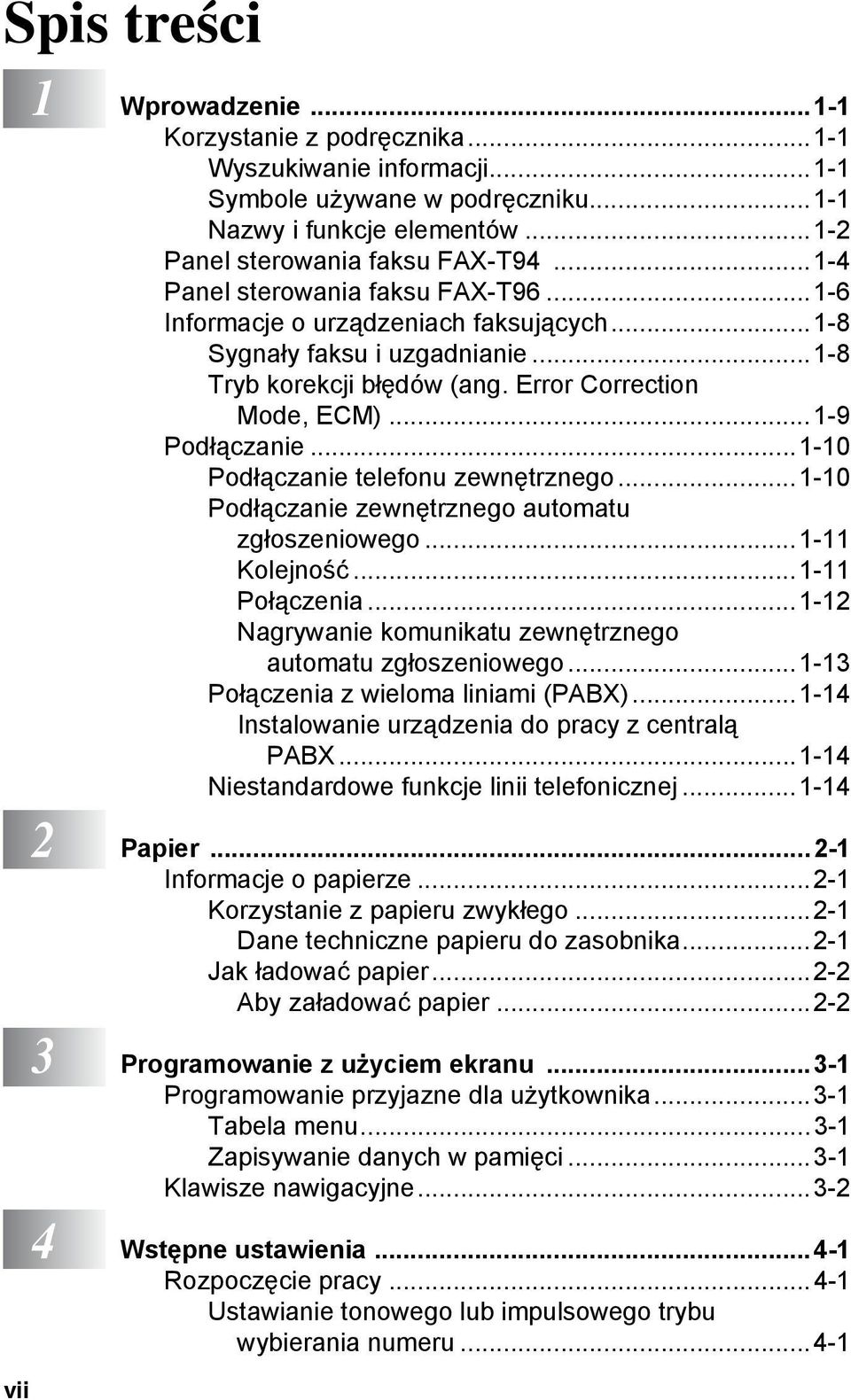 ..1-10 Podłączanie telefonu zewnętrznego...1-10 Podłączanie zewnętrznego automatu zgłoszeniowego...1-11 Kolejność...1-11 Połączenia...1-12 Nagrywanie komunikatu zewnętrznego automatu zgłoszeniowego.