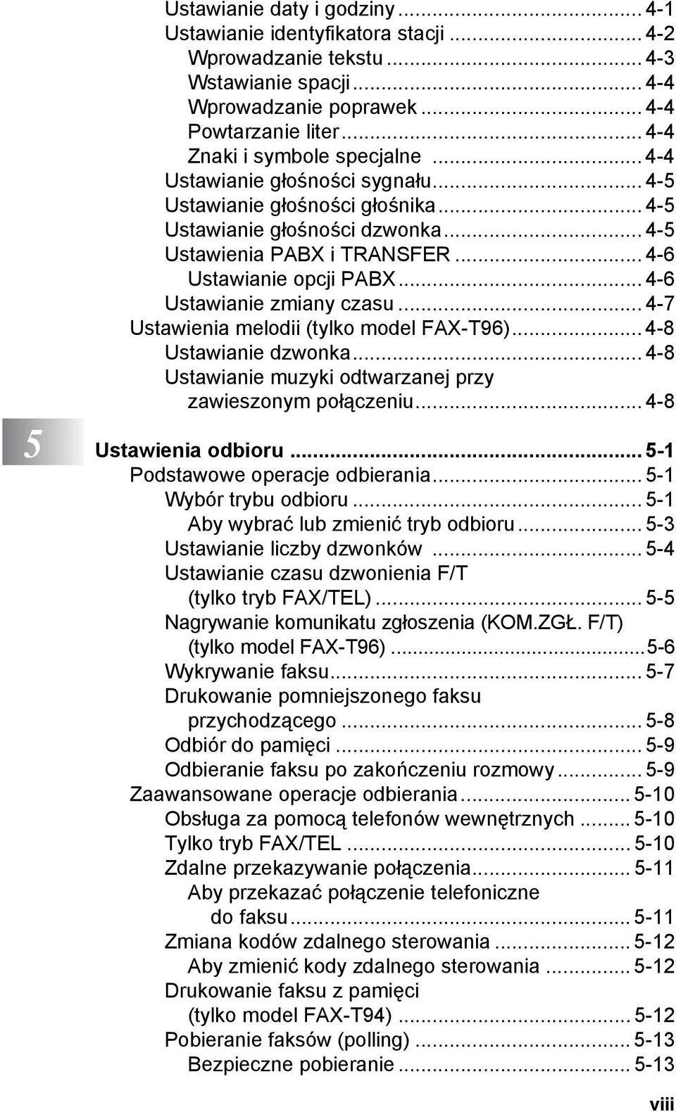 .. 4-6 Ustawianie opcji PABX... 4-6 Ustawianie zmiany czasu... 4-7 Ustawienia melodii (tylko model FAX-T96)... 4-8 Ustawianie dzwonka... 4-8 Ustawianie muzyki odtwarzanej przy zawieszonym połączeniu.