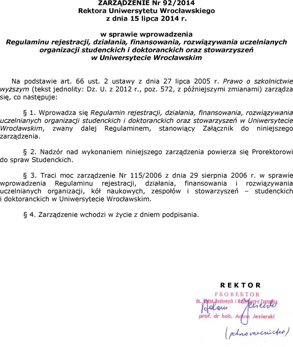 art. 66 ust. 2 ustawy z dnia 27 lipca 2005 r. Prawo o szkolnictwie wyŝszym (tekst jednolity: Dz. U. z 2012 r., poz. 572, z późniejszymi zmianami) zarządza się, co następuje: 1.