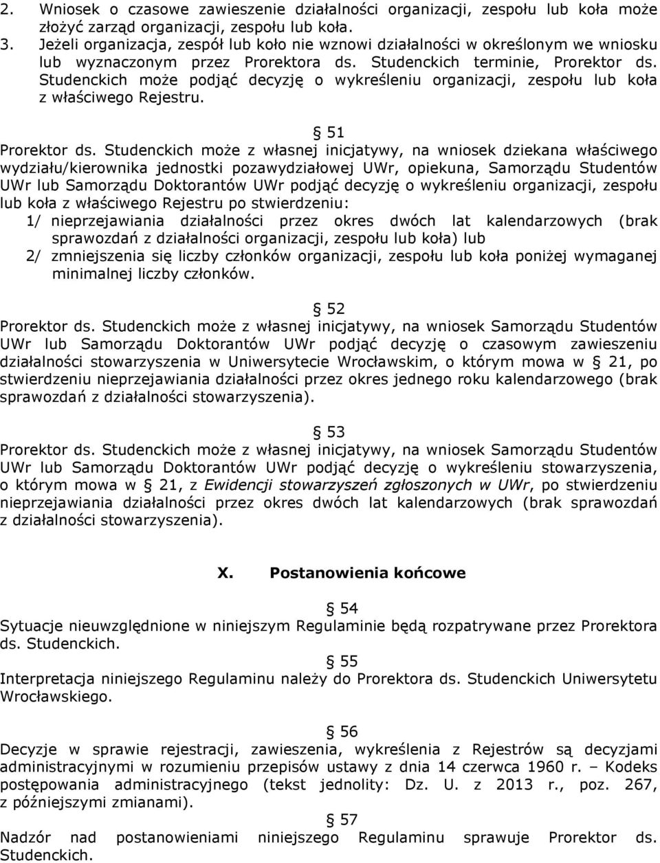 Studenckich moŝe podjąć decyzję o wykreśleniu organizacji, zespołu lub koła z właściwego Rejestru. 51 Prorektor ds.