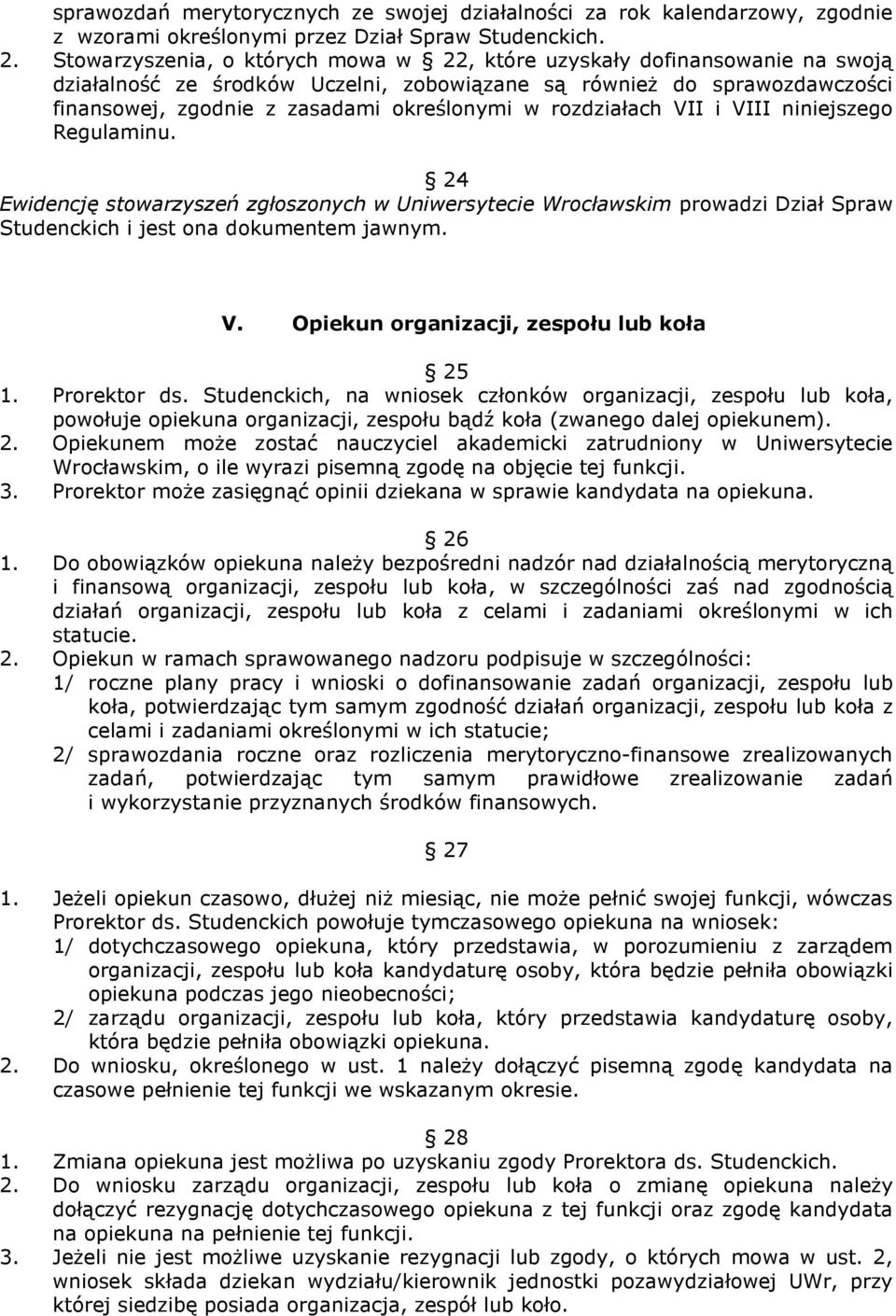 rozdziałach VII i VIII niniejszego Regulaminu. 24 Ewidencję stowarzyszeń zgłoszonych w Uniwersytecie Wrocławskim prowadzi Dział Spraw Studenckich i jest ona dokumentem jawnym. V. Opiekun organizacji, zespołu lub koła 25 1.