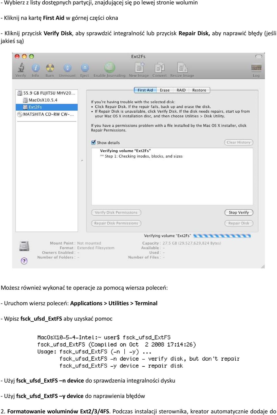 Uruchom wiersz poleceń: Applications > Utilities > Terminal - Wpisz fsck_ufsd_extfs aby uzyskać pomoc - Użyj fsck_ufsd_extfs n device do sprawdzenia