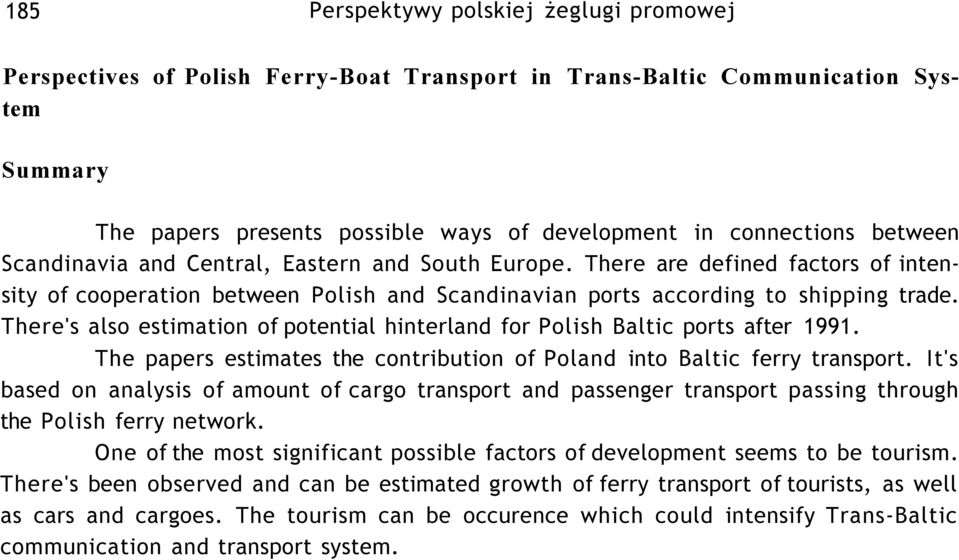 There's also estimation of potential hinterland for Polish Baltic ports after 1991. The papers estimates the contribution of Poland into Baltic ferry transport.