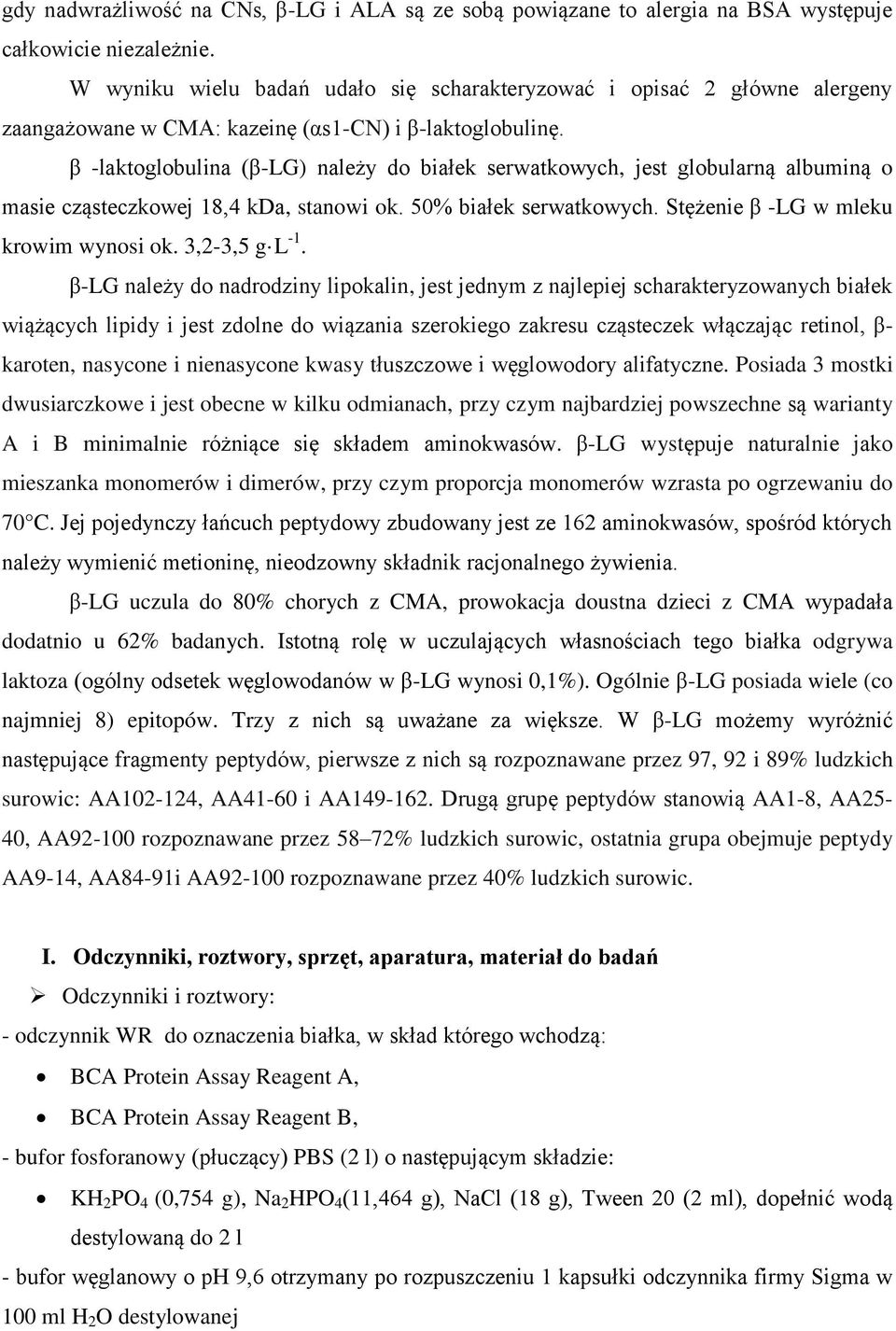 β -laktoglobulina (β-lg) należy do białek serwatkowych, jest globularną albuminą o masie cząsteczkowej 18,4 kda, stanowi ok. 50% białek serwatkowych. Stężenie β -LG w mleku krowim wynosi ok.