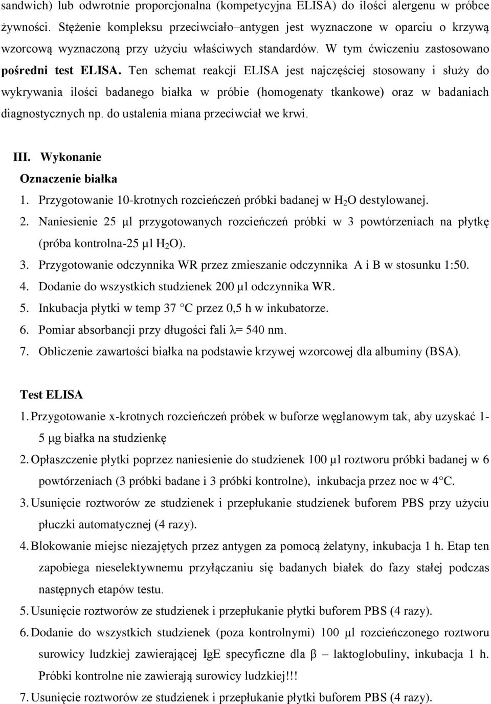 Ten schemat reakcji ELISA jest najczęściej stosowany i służy do wykrywania ilości badanego białka w próbie (homogenaty tkankowe) oraz w badaniach diagnostycznych np.