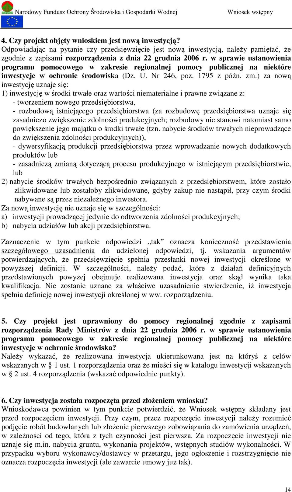 ) za nową inwestycję uznaje się: 1) inwestycję w środki trwałe oraz wartości niematerialne i prawne związane z: - tworzeniem nowego przedsiębiorstwa, - rozbudową istniejącego przedsiębiorstwa (za