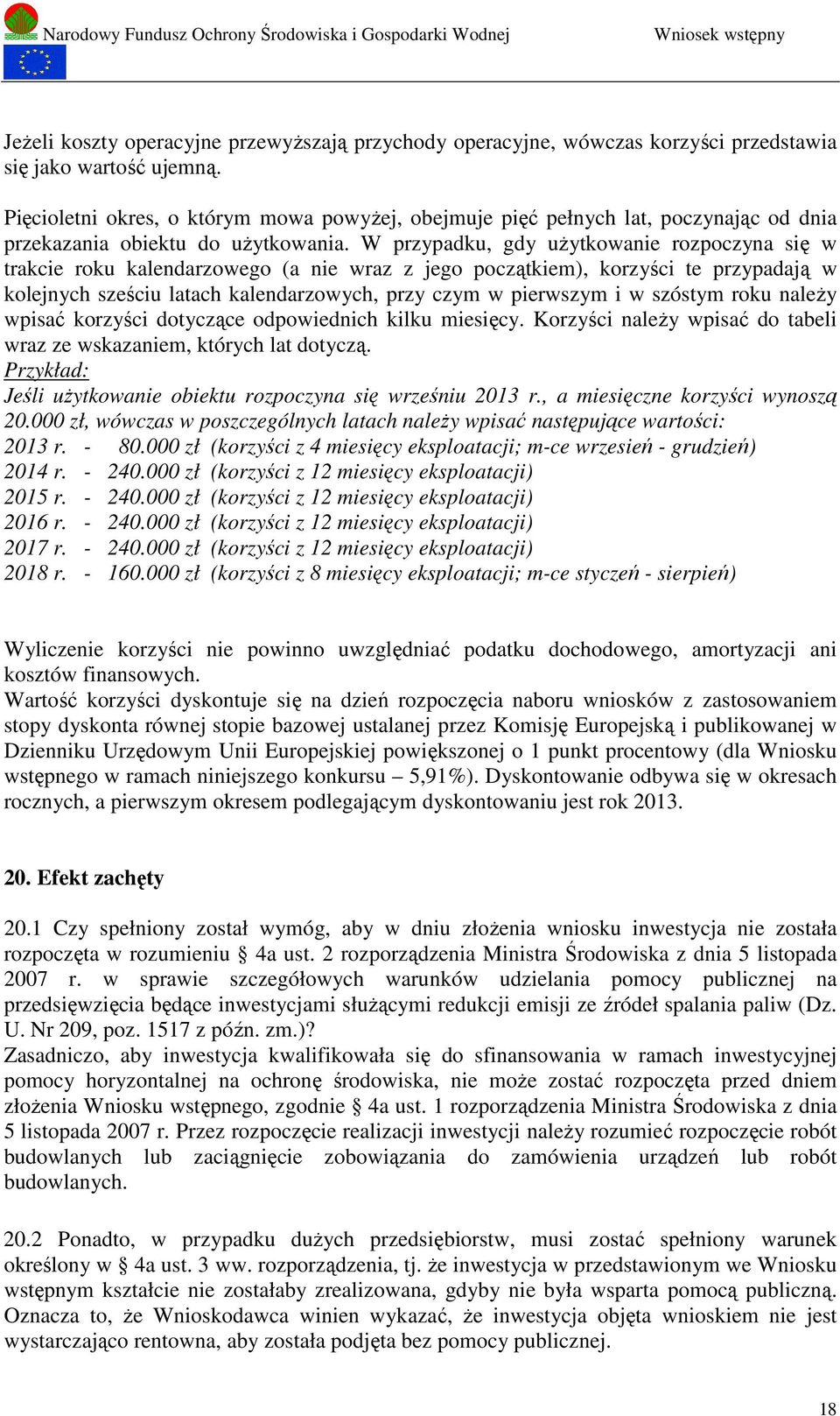 W przypadku, gdy użytkowanie rozpoczyna się w trakcie roku kalendarzowego (a nie wraz z jego początkiem), korzyści te przypadają w kolejnych sześciu latach kalendarzowych, przy czym w pierwszym i w