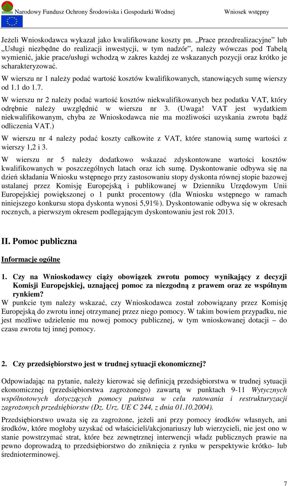 je scharakteryzować. W wierszu nr 1 należy podać wartość kosztów kwalifikowanych, stanowiących sumę wierszy od 1.1 do 1.7.