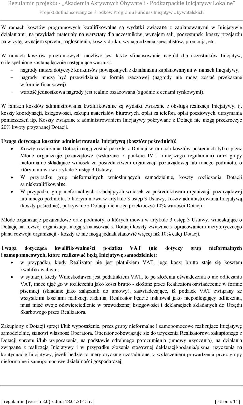 W ramach kosztów programowych możliwe jest także sfinansowanie nagród dla uczestników Inicjatyw, o ile spełnione zostaną łącznie następujące warunki: nagrody muszą dotyczyć konkursów powiązanych z