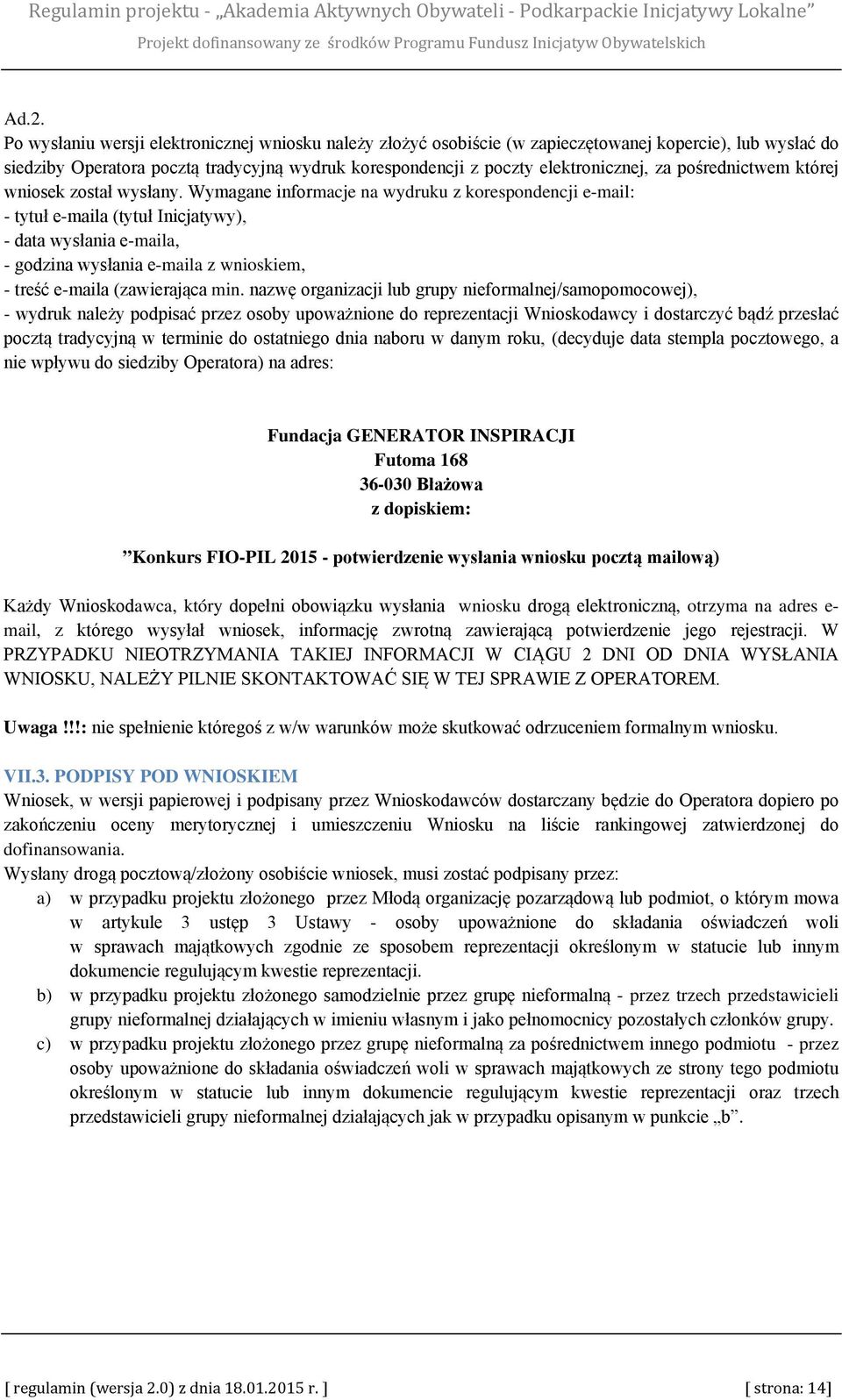 Wymagane informacje na wydruku z korespondencji e-mail: - tytuł e-maila (tytuł Inicjatywy), - data wysłania e-maila, - godzina wysłania e-maila z wnioskiem, - treść e-maila (zawierająca min.