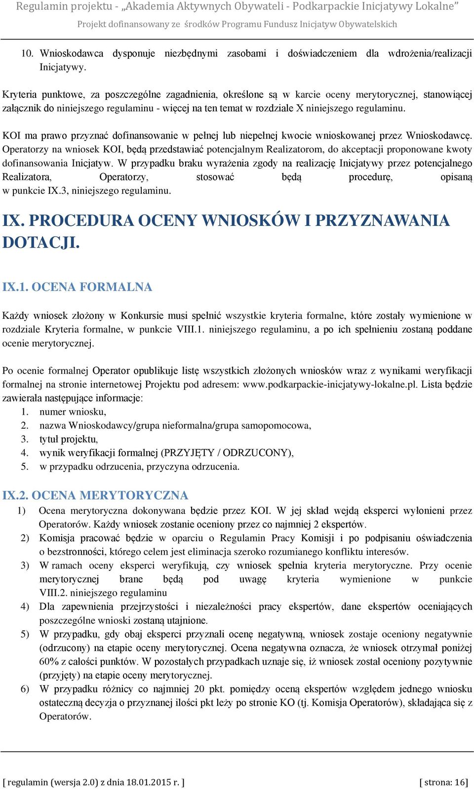 KOI ma prawo przyznać dofinansowanie w pełnej lub niepełnej kwocie wnioskowanej przez Wnioskodawcę.