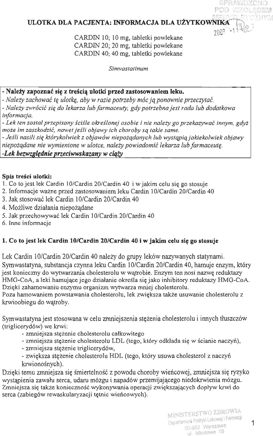 -- ~ Simvastatinum - Nalezy zapoznac sie z trescia ulotki przed zastosowaniem leku. - Nalezy zachowac te ulotke, aby w razie potrzeby mócjaponownie przeczytac.