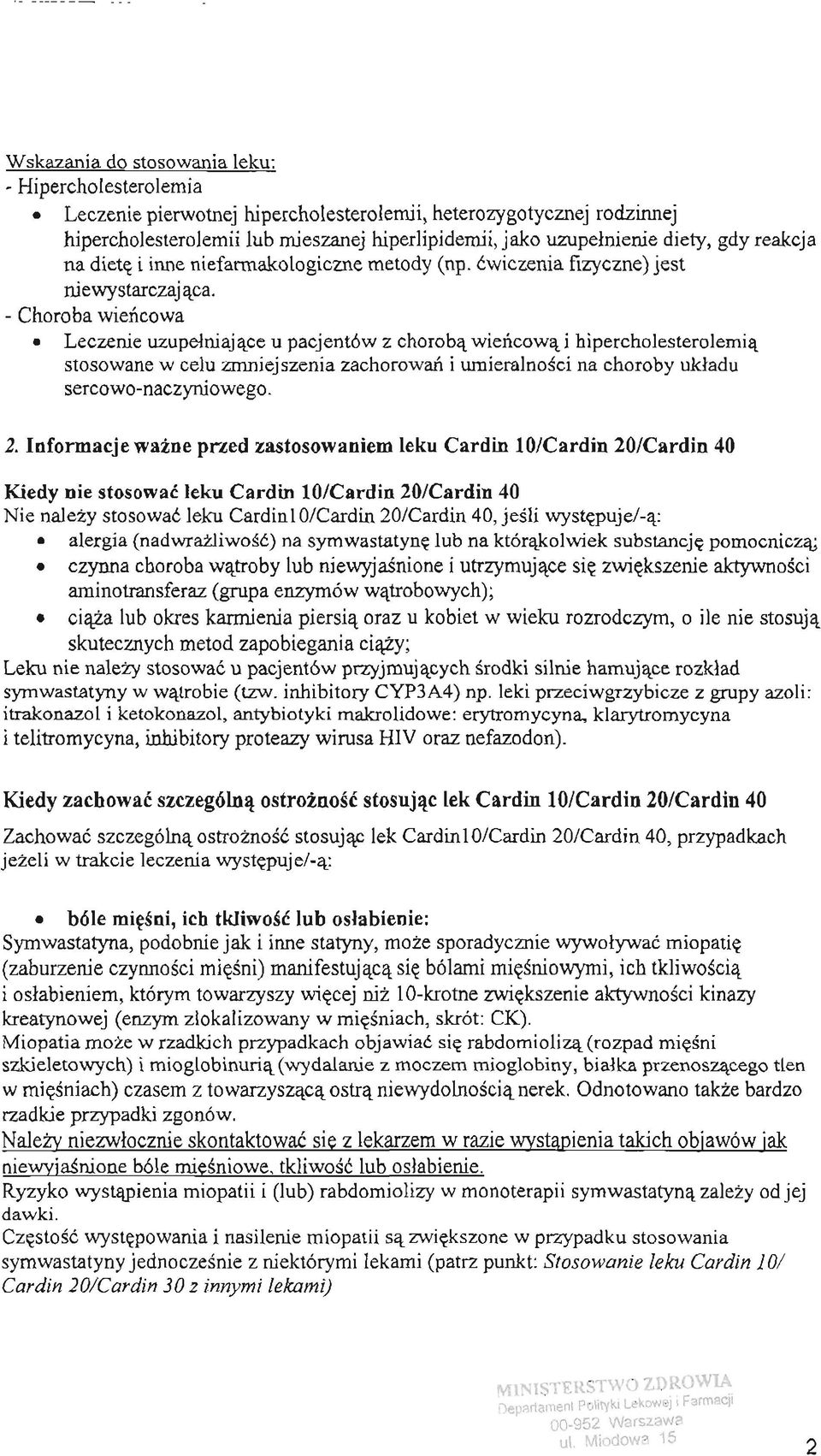 - Choroba wiencowa Leczenie uzupelniajace u pacjentów z choroba wiencowa i hipercholesterolemia stosowane w celu zmniejszenia zachorowan i umieralnosci na choroby ukladu sercowo-naczyruowego. 2.