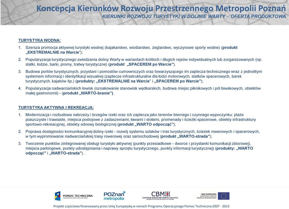 Popularyzacja turystycznego zwiedzania doliny Warty w wariantach krótkich i długich rejsów indywidualnych lub zorganizowanych (np.