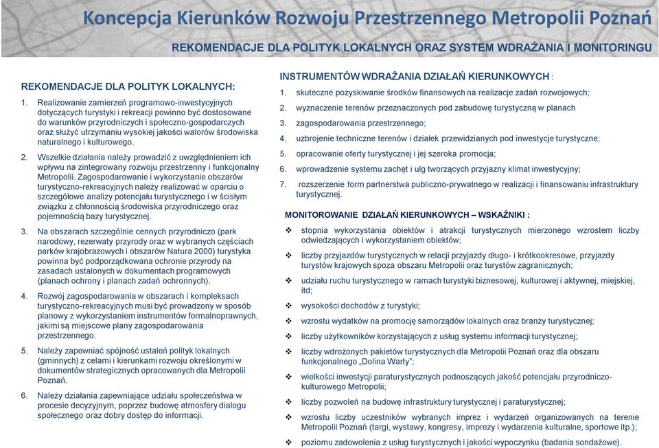 walorów środowiska naturalnego i kulturowego. 2. Wszelkie działania należy prowadzić z uwzględnieniem ich wpływu na zintegrowany rozwoju przestrzenny i funkcjonalny Metropolii.