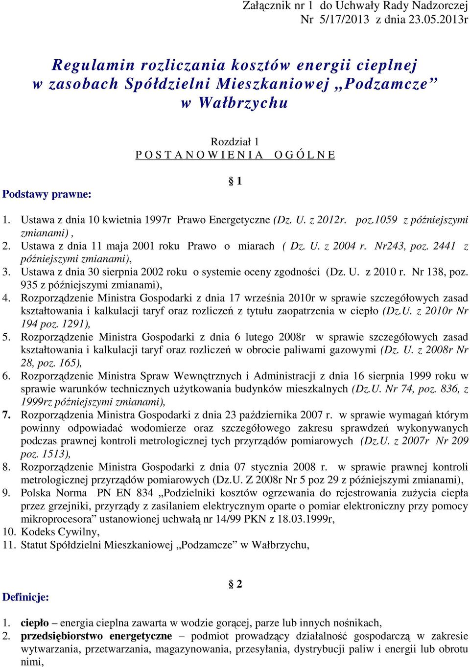 Ustawa z dnia 10 kwietnia 1997r Prawo Energetyczne (Dz. U. z 2012r. poz.1059 z późniejszymi zmianami), 2. Ustawa z dnia 11 maja 2001 roku Prawo o miarach ( Dz. U. z 2004 r. Nr243, poz.